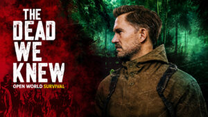 THE DEAD WE KNEW - Open World Survival